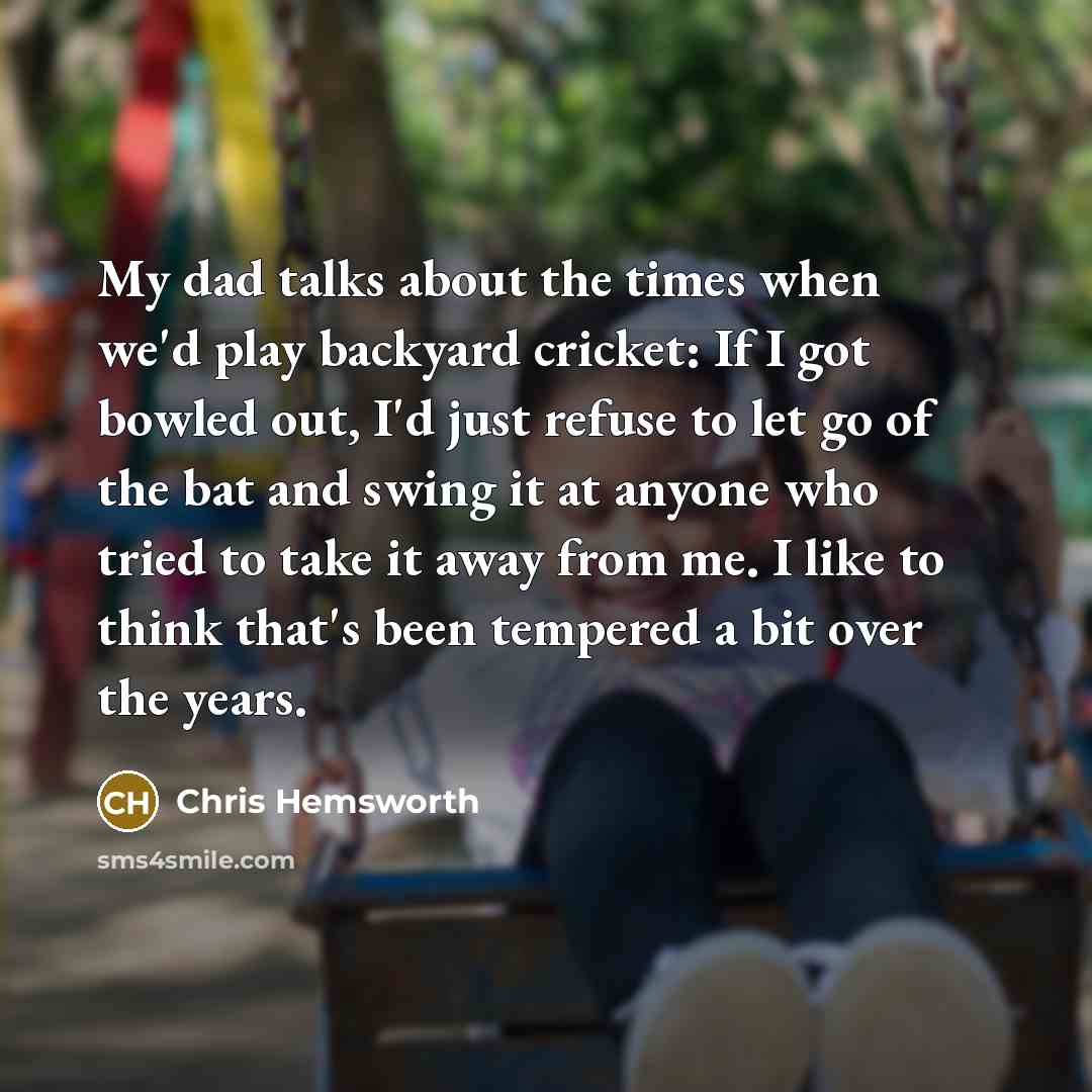 “My dad talks about the times when we'd play backyard…” quote by Chris Hemsworth