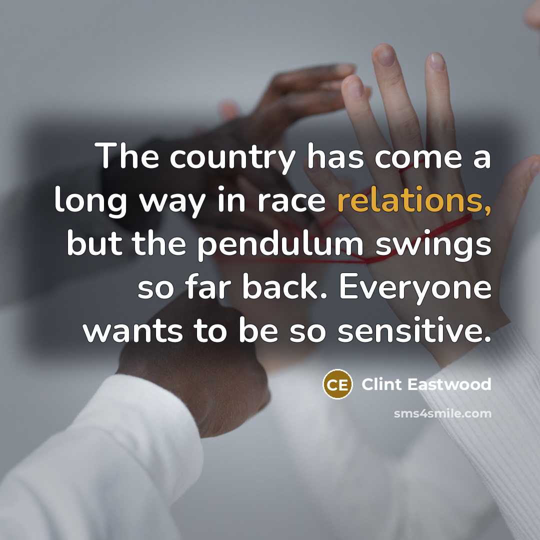 “The country has come a long way in race relations,…” quote by Clint Eastwood