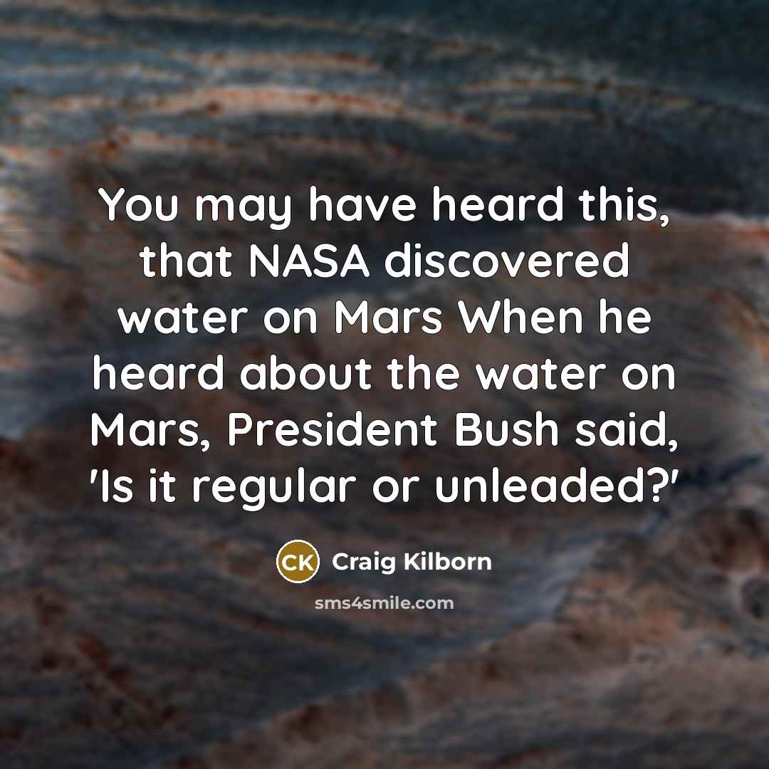 “You may have heard this, that NASA discovered water on…” quote by Craig Kilborn