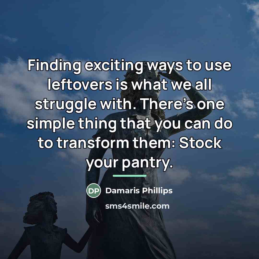 “Finding exciting ways to use leftovers is what we all…” quote by Damaris Phillips