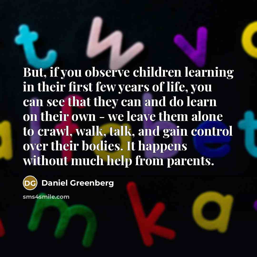 “But, if you observe children learning in their first few…” quote by Daniel Greenberg