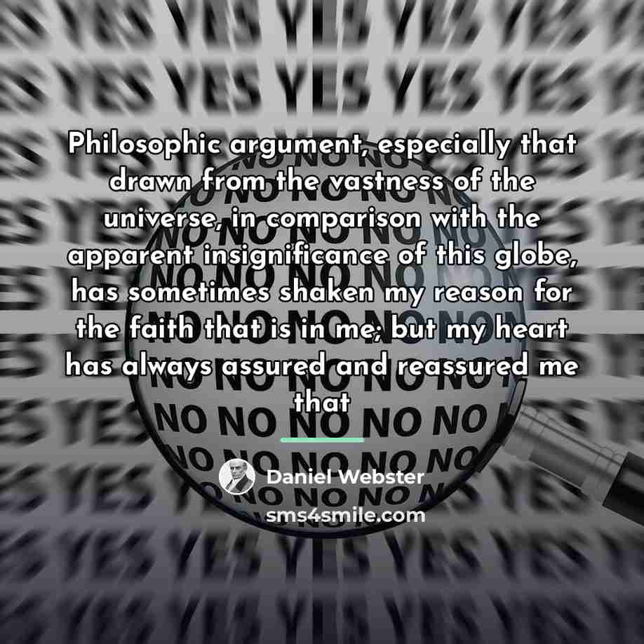 “Philosophic argument, especially that drawn from the vastness of the…” quote by Daniel Webster