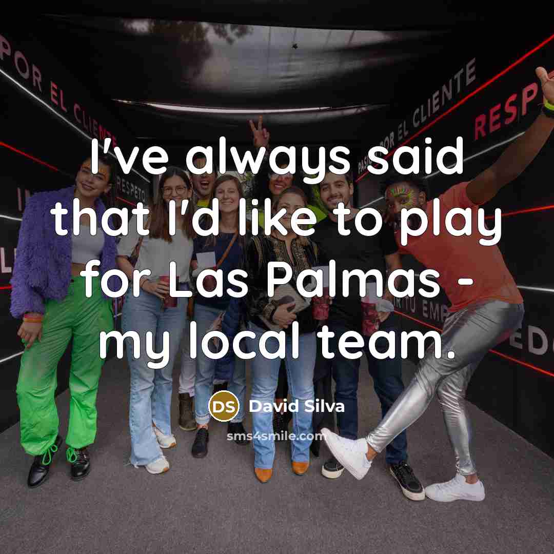 “I've always said that I'd like to play for Las…” quote by David Silva