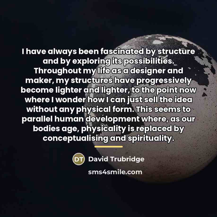 “I have always been fascinated by structure and by exploring…” quote by David Trubridge