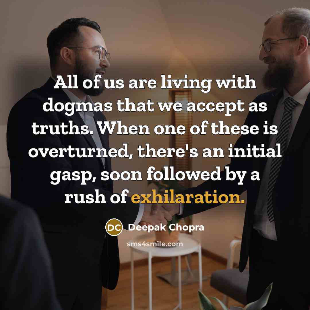 “All of us are living with dogmas that we accept…” quote by Deepak Chopra