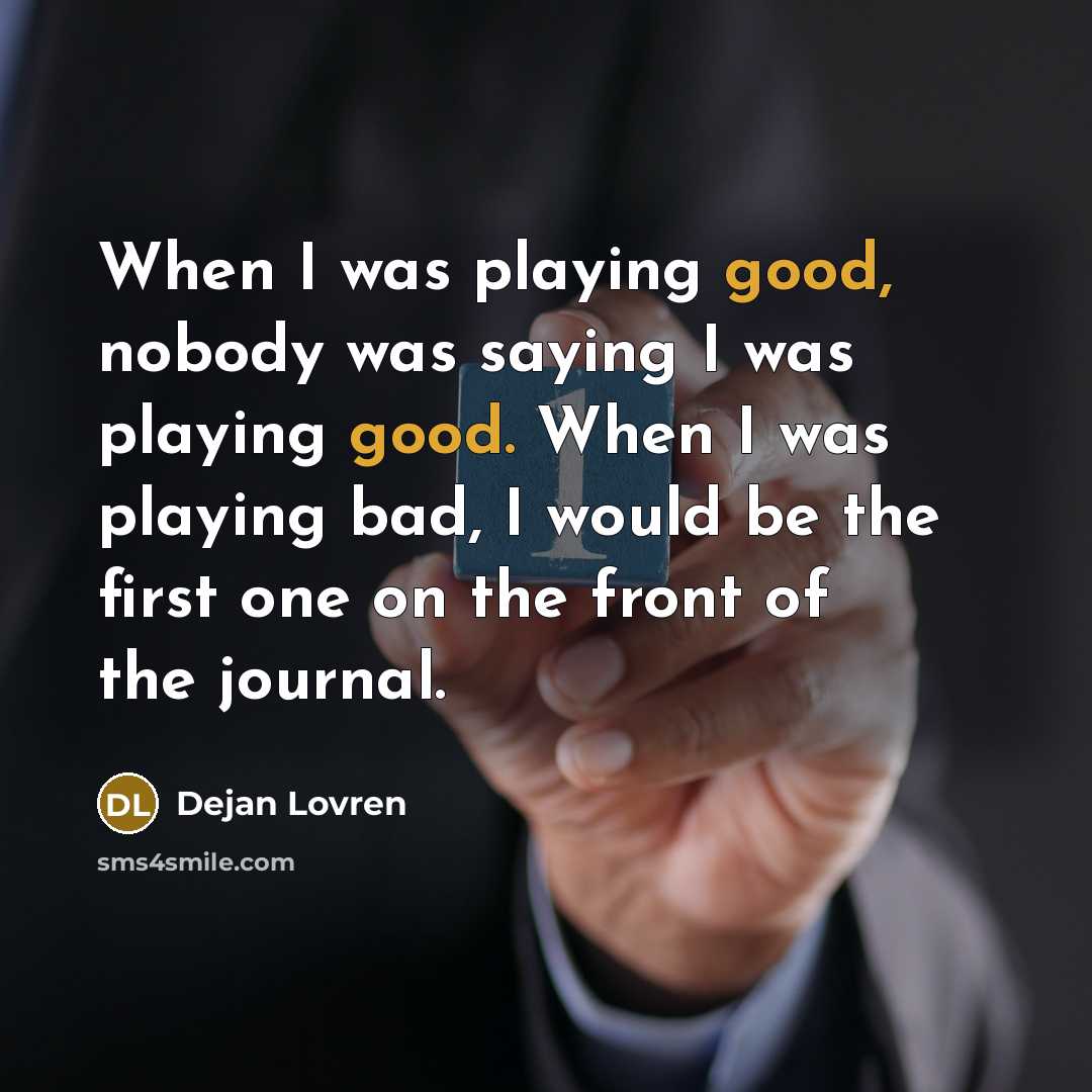 “When I was playing good, nobody was saying I was…” quote by Dejan Lovren