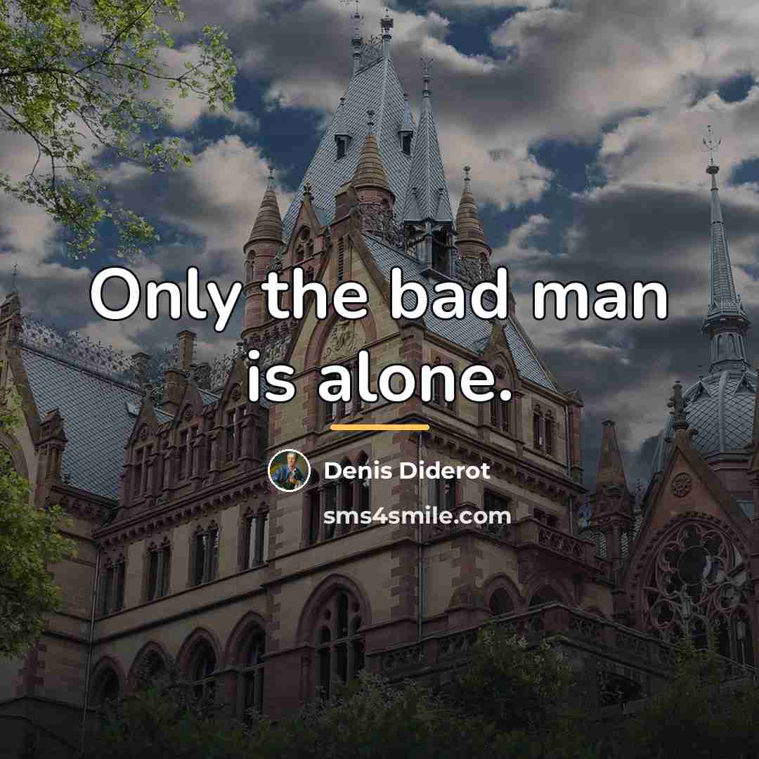 “Only the bad man is alone.…” quote by Denis Diderot