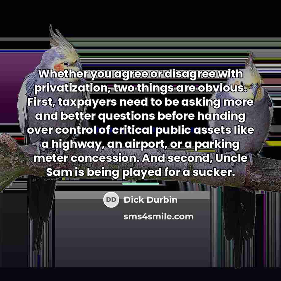 “Whether you agree or disagree with privatization, two things are…” quote by Dick Durbin