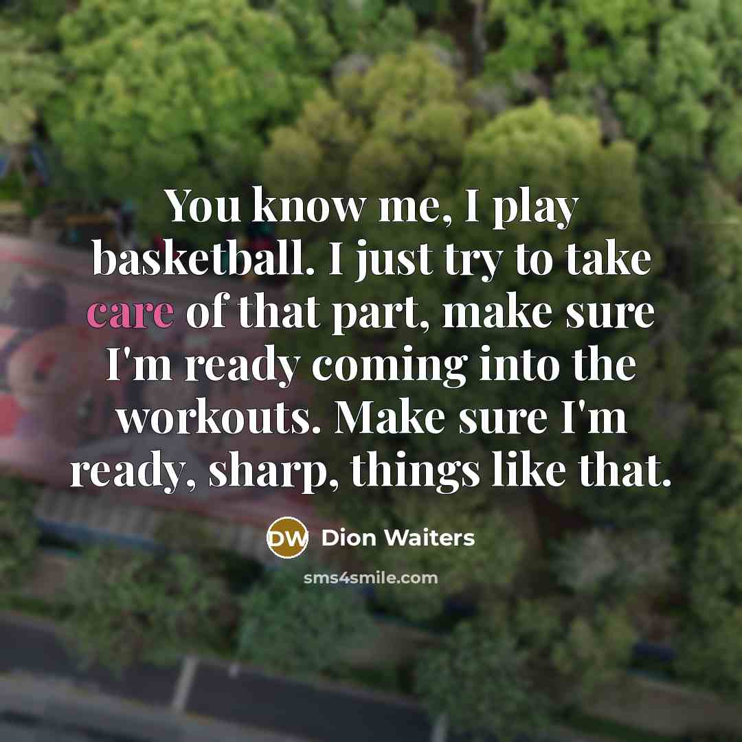 “You know me, I play basketball. I just try to…” quote by Dion Waiters