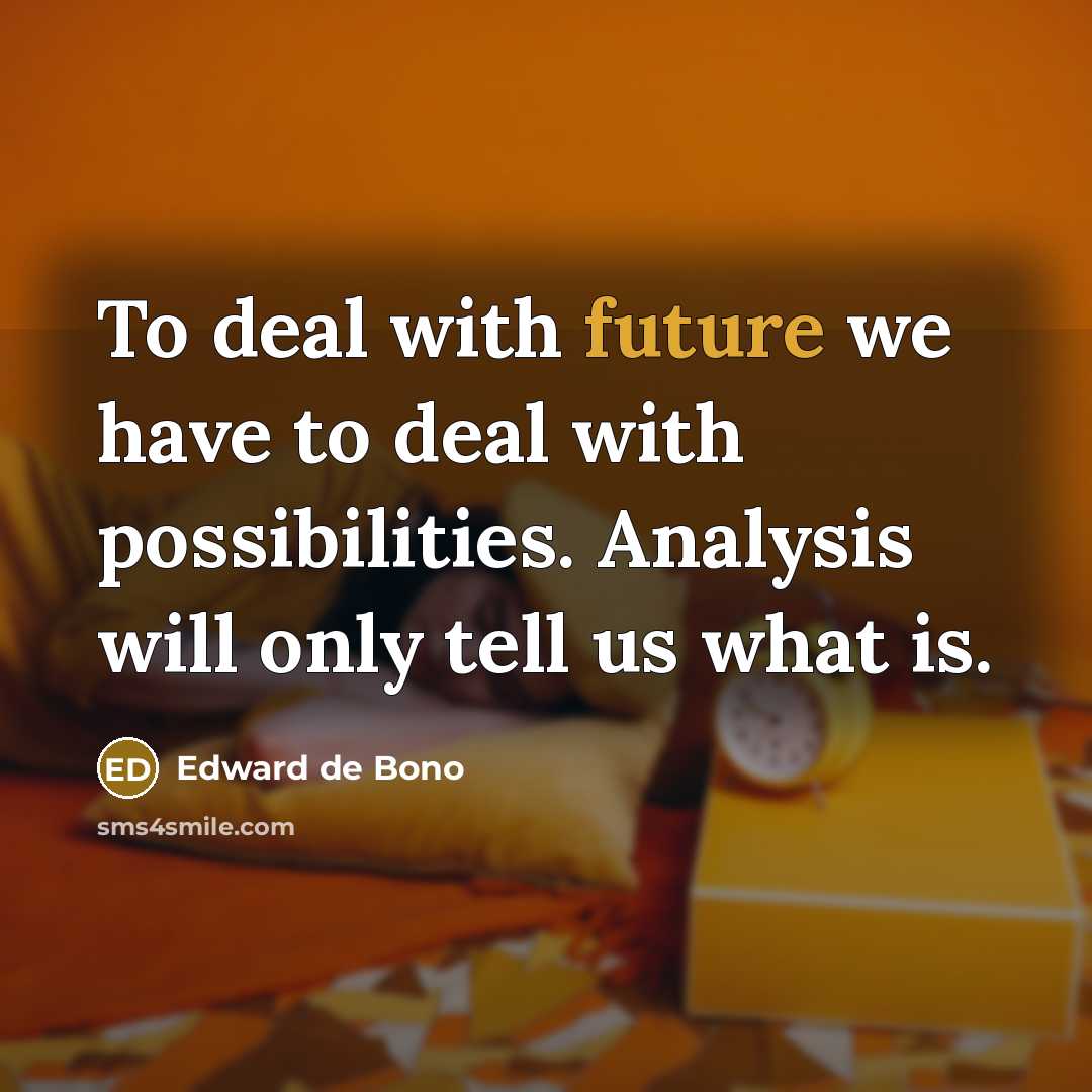 “To deal with future we have to deal with possibilities.…” quote by Edward de Bono