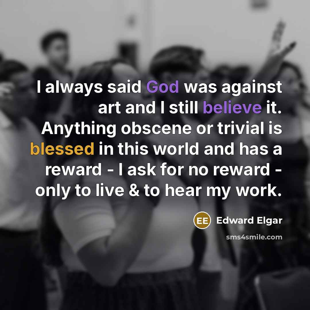 “I always said God was against art and I still…” quote by Edward Elgar