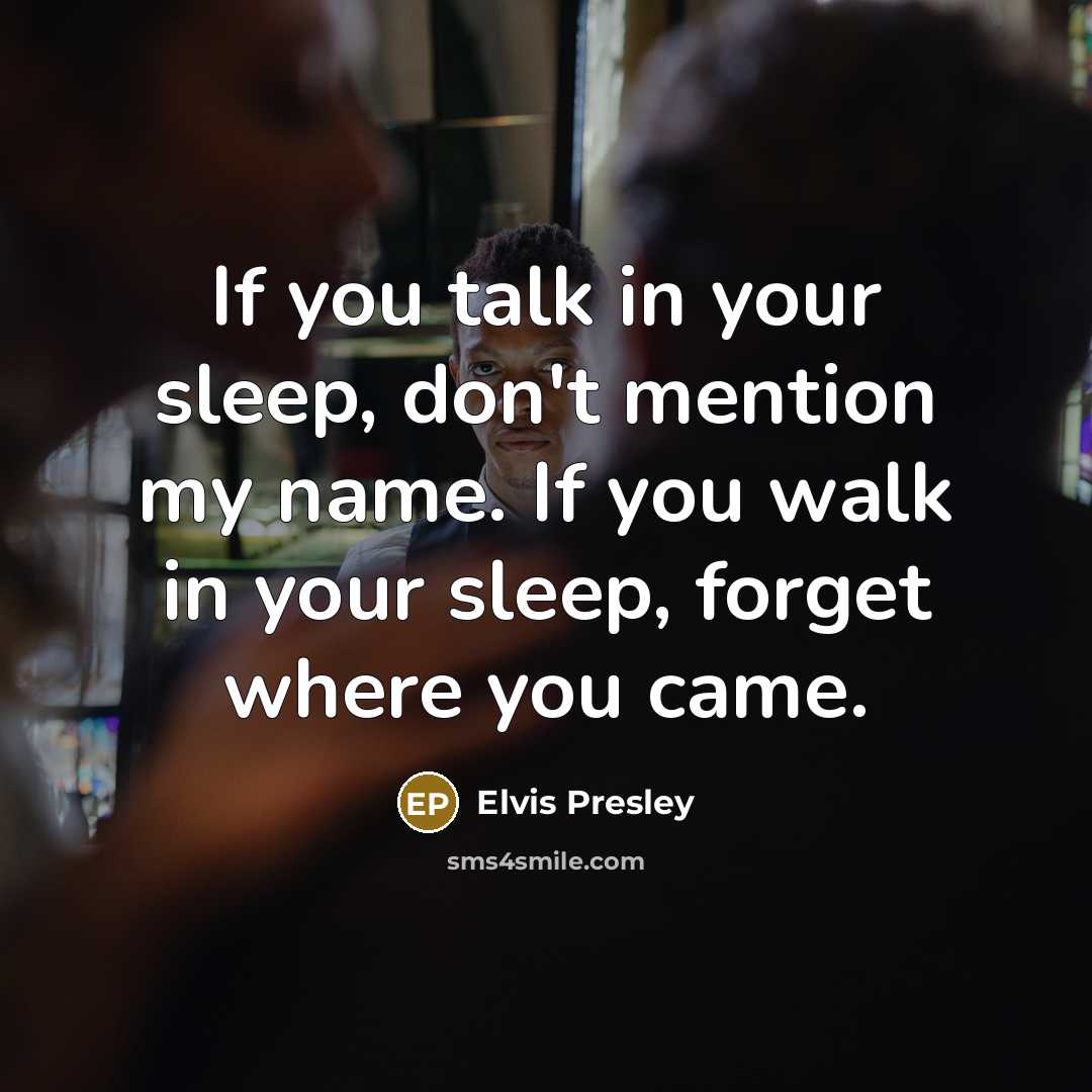 “If you talk in your sleep, don't mention my name.…” quote by Elvis Presley