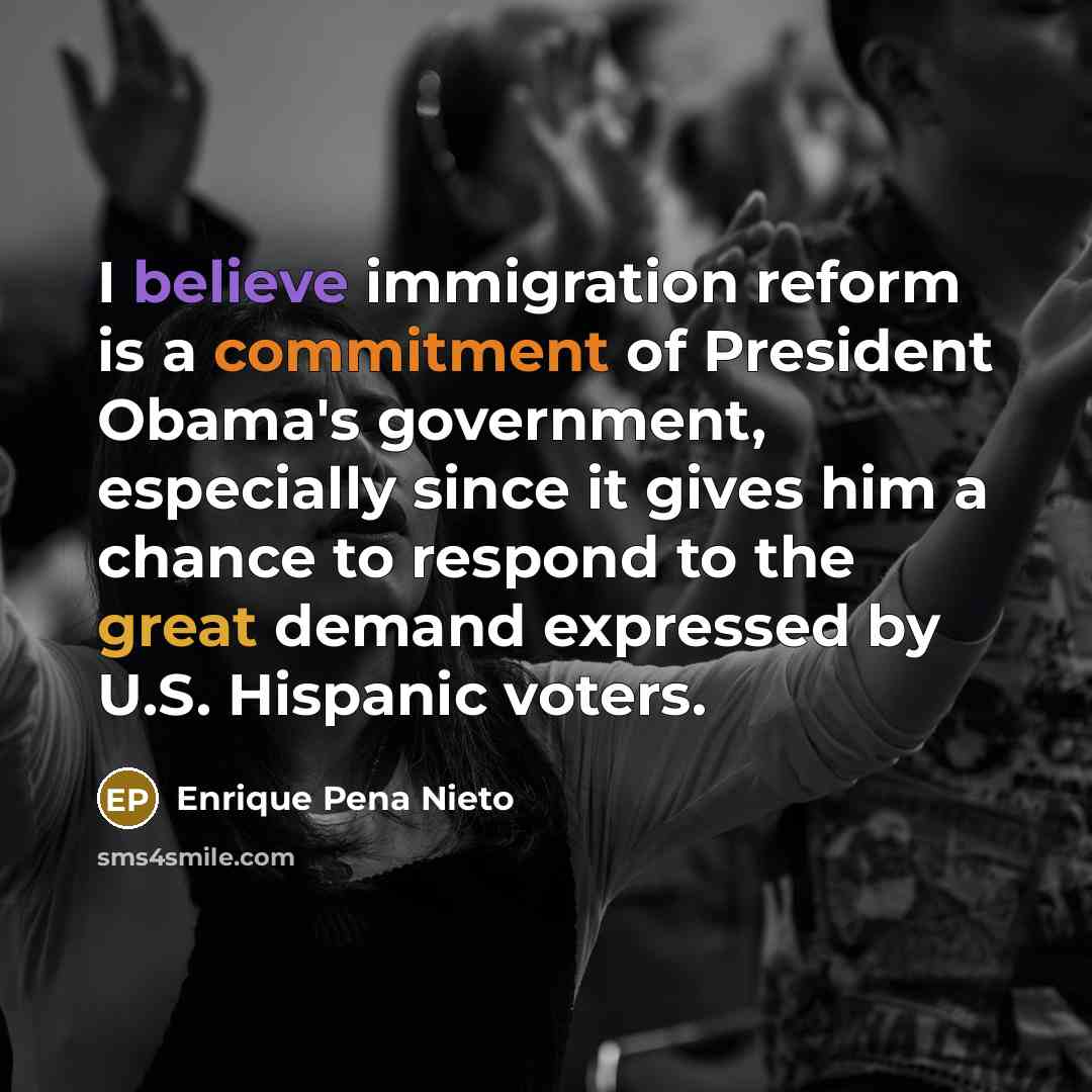 “I believe immigration reform is a commitment of President Obama's…” quote by Enrique Pena Nieto
