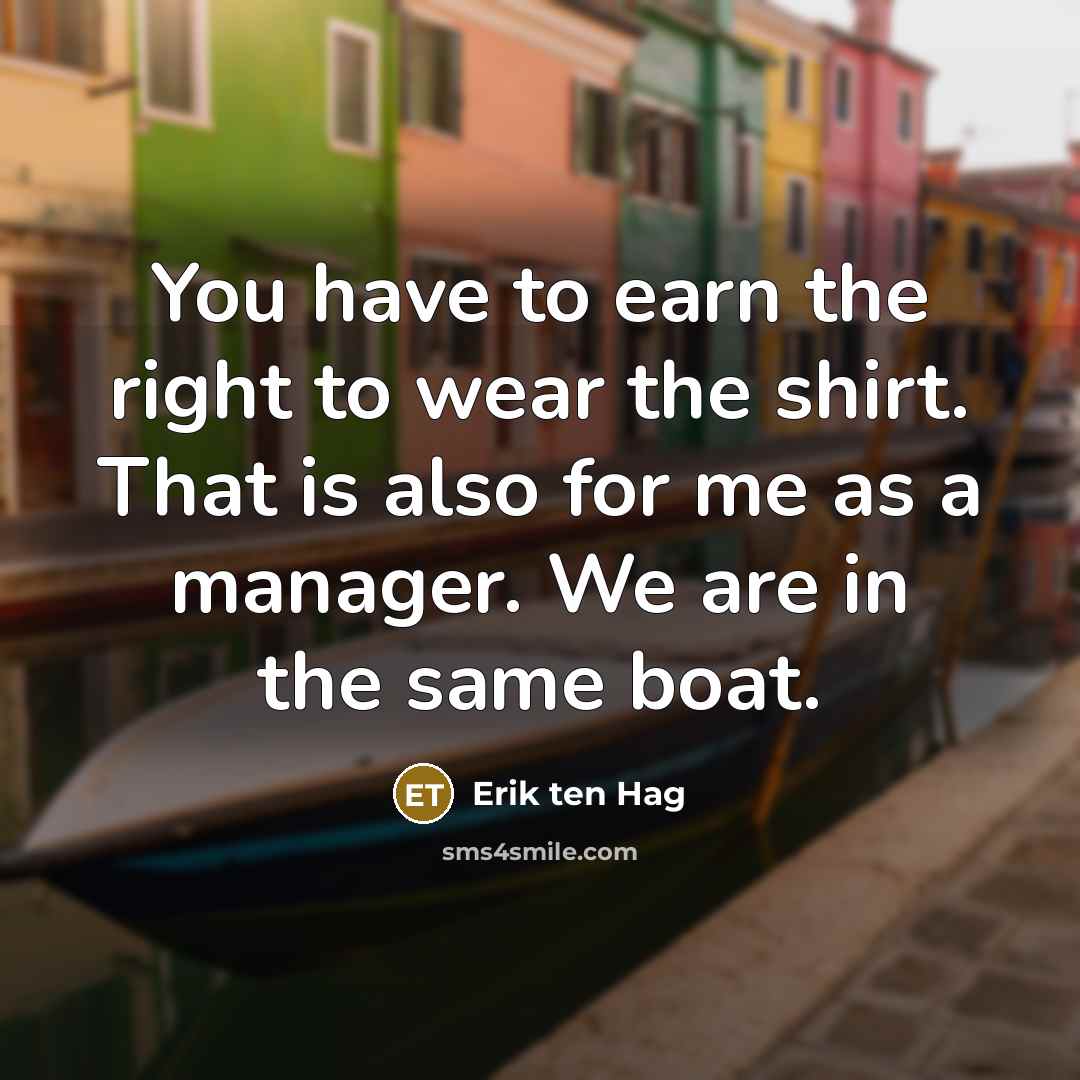 “You have to earn the right to wear the shirt.…” quote by Erik ten Hag