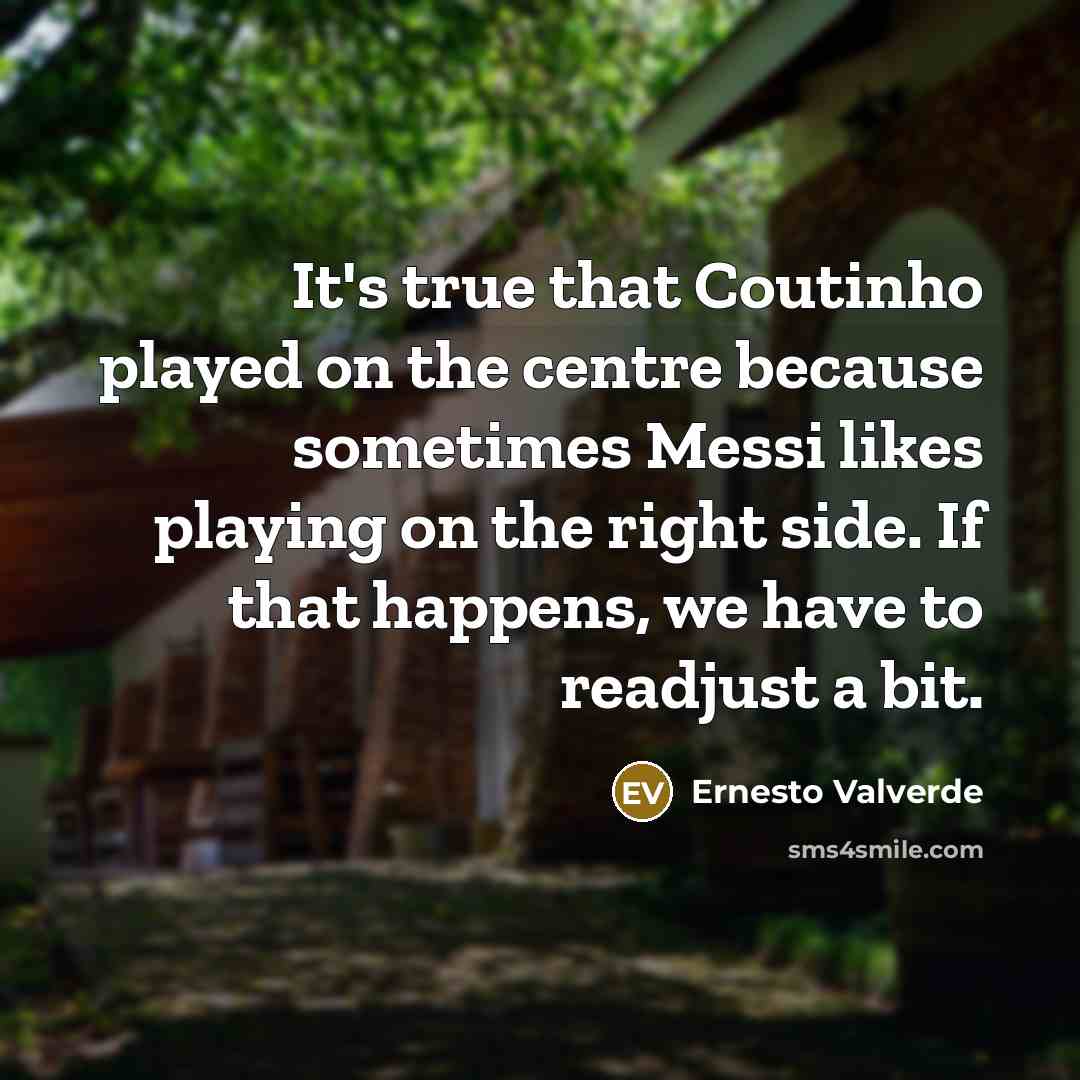 “It's true that Coutinho played on the centre because sometimes…” quote by Ernesto Valverde