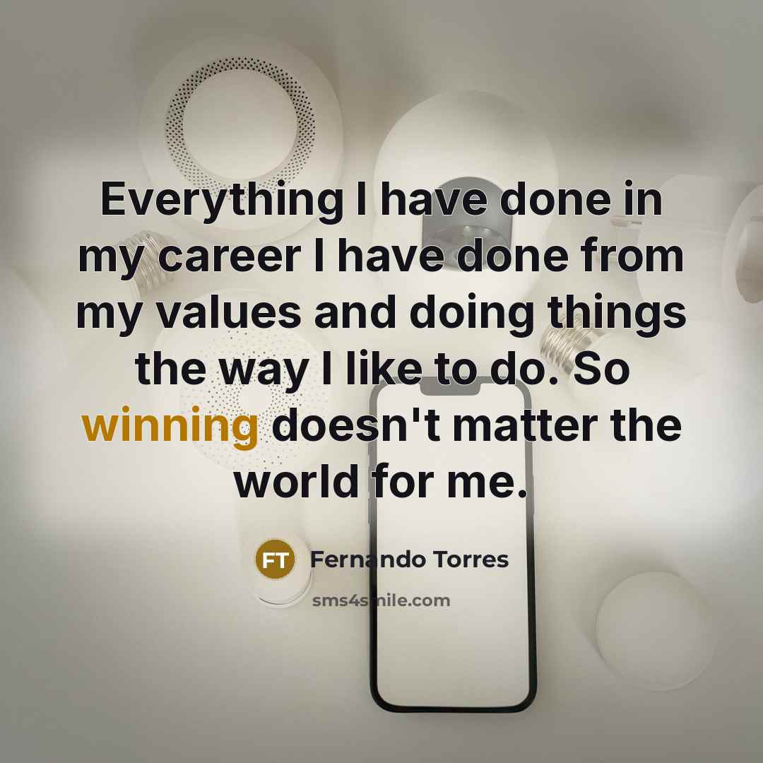 “Everything I have done in my career I have done…” quote by Fernando Torres