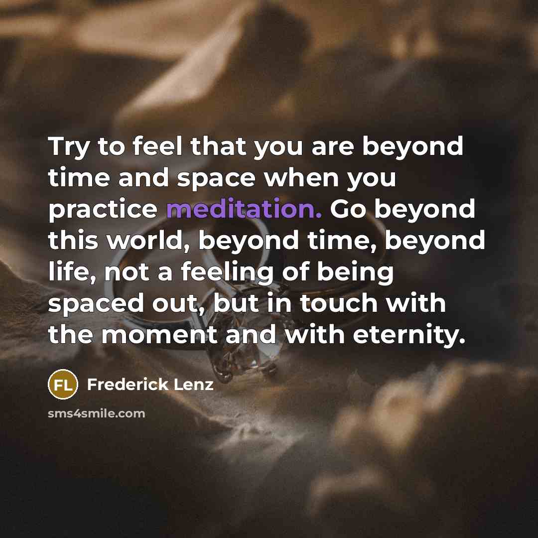 “Try to feel that you are beyond time and space…” quote by Frederick Lenz