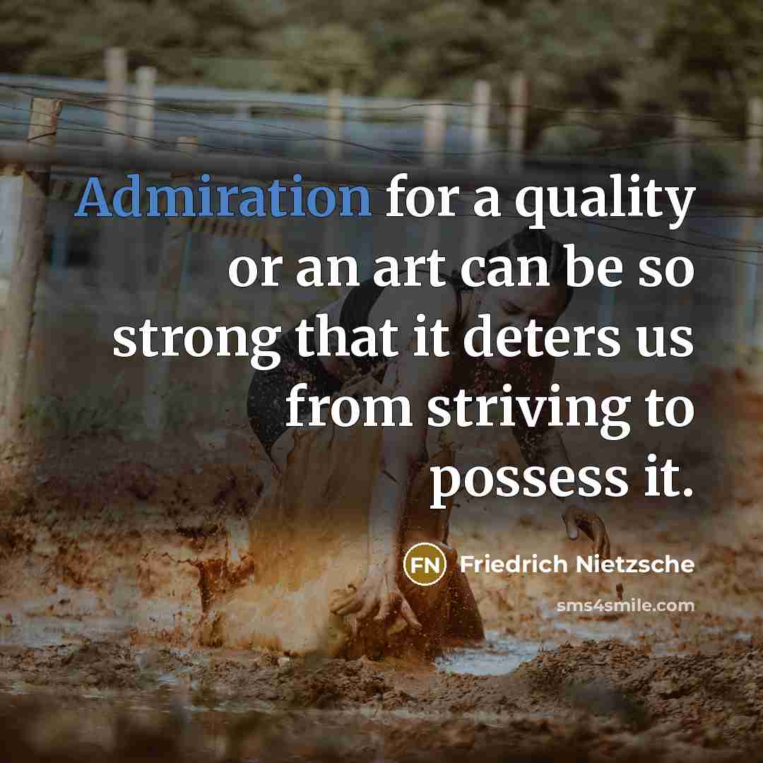 “Admiration for a quality or an art can be so…” quote by Friedrich Nietzsche