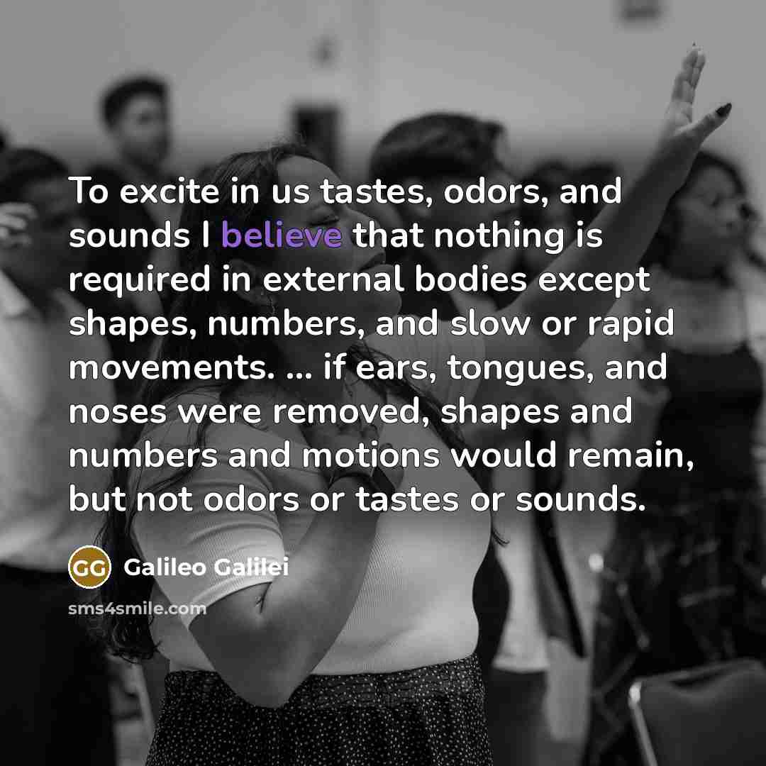 “To excite in us tastes, odors, and sounds I believe…” quote by Galileo Galilei