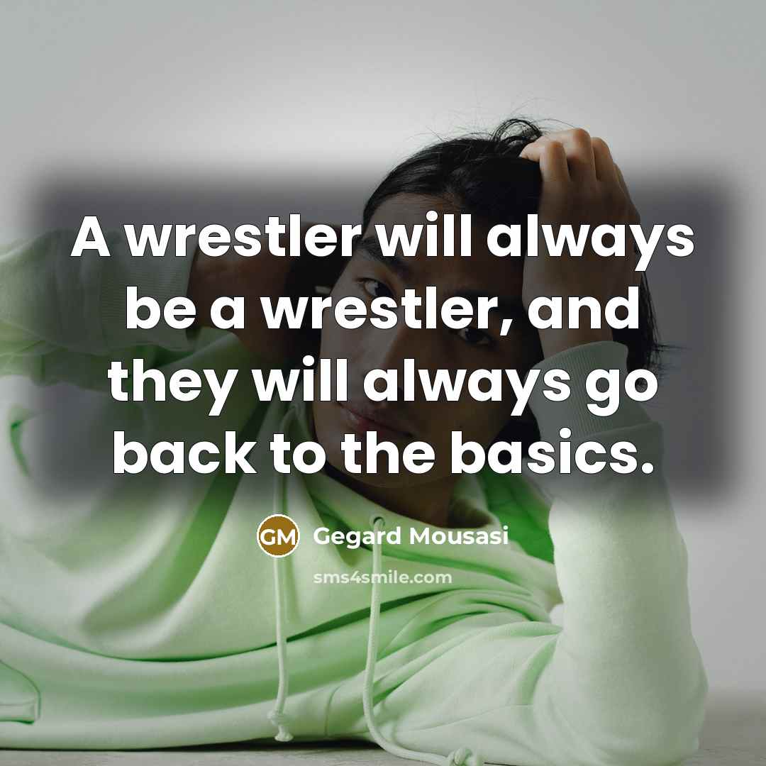 “A wrestler will always be a wrestler, and they will…” quote by Gegard Mousasi