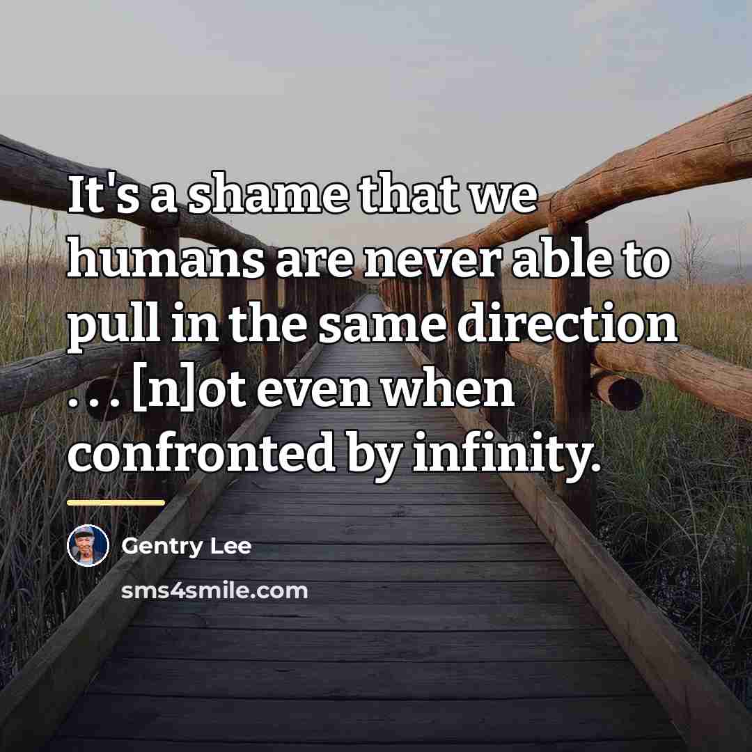 “It's a shame that we humans are never able to…” quote by Gentry Lee