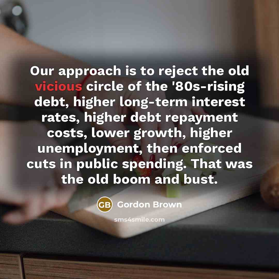 “Our approach is to reject the old vicious circle of…” quote by Gordon Brown