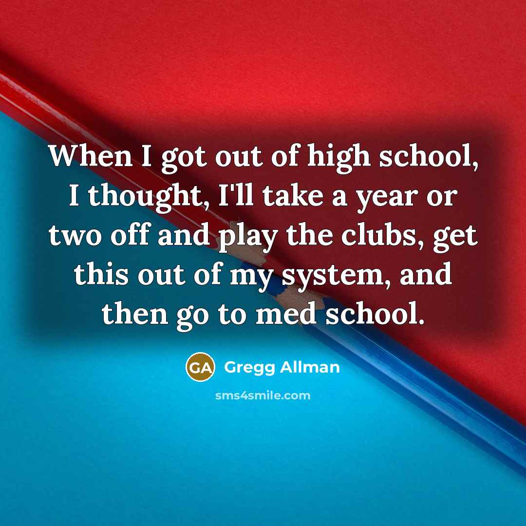 “When I got out of high school, I thought, I'll…” quote by Gregg Allman
