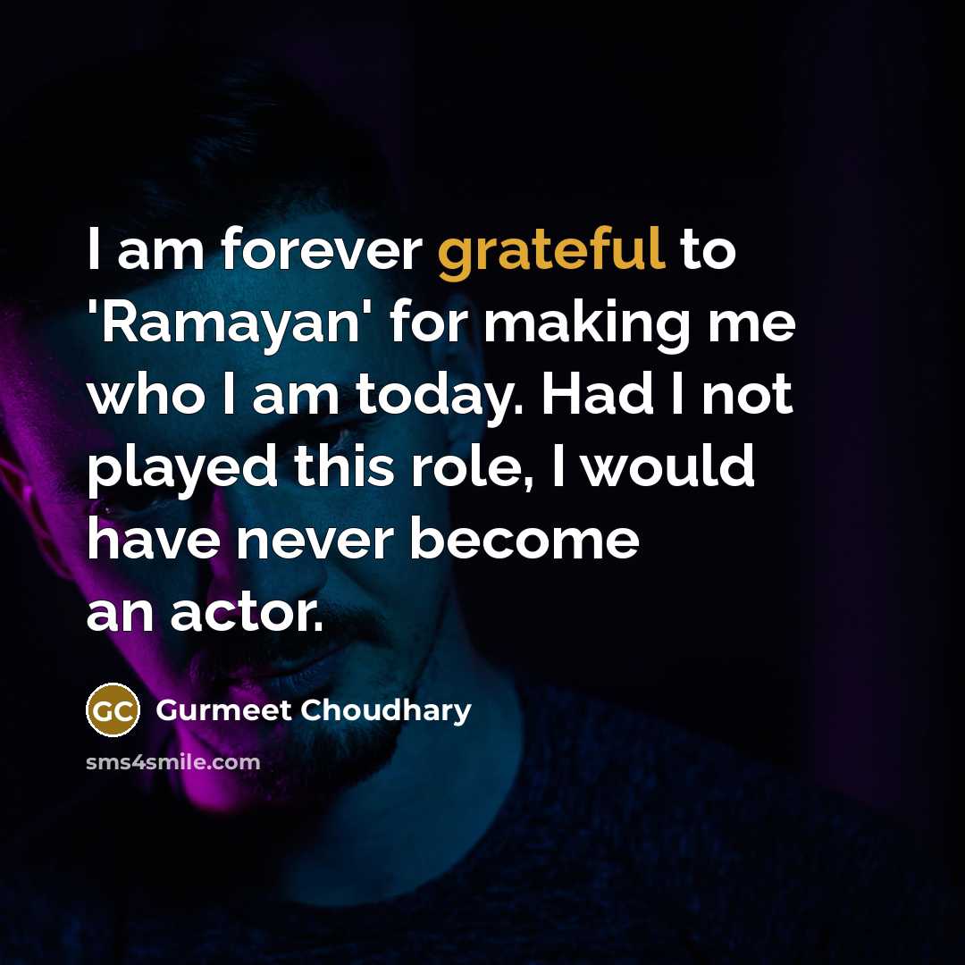 “I am forever grateful to 'Ramayan' for making me who…” quote by Gurmeet Choudhary