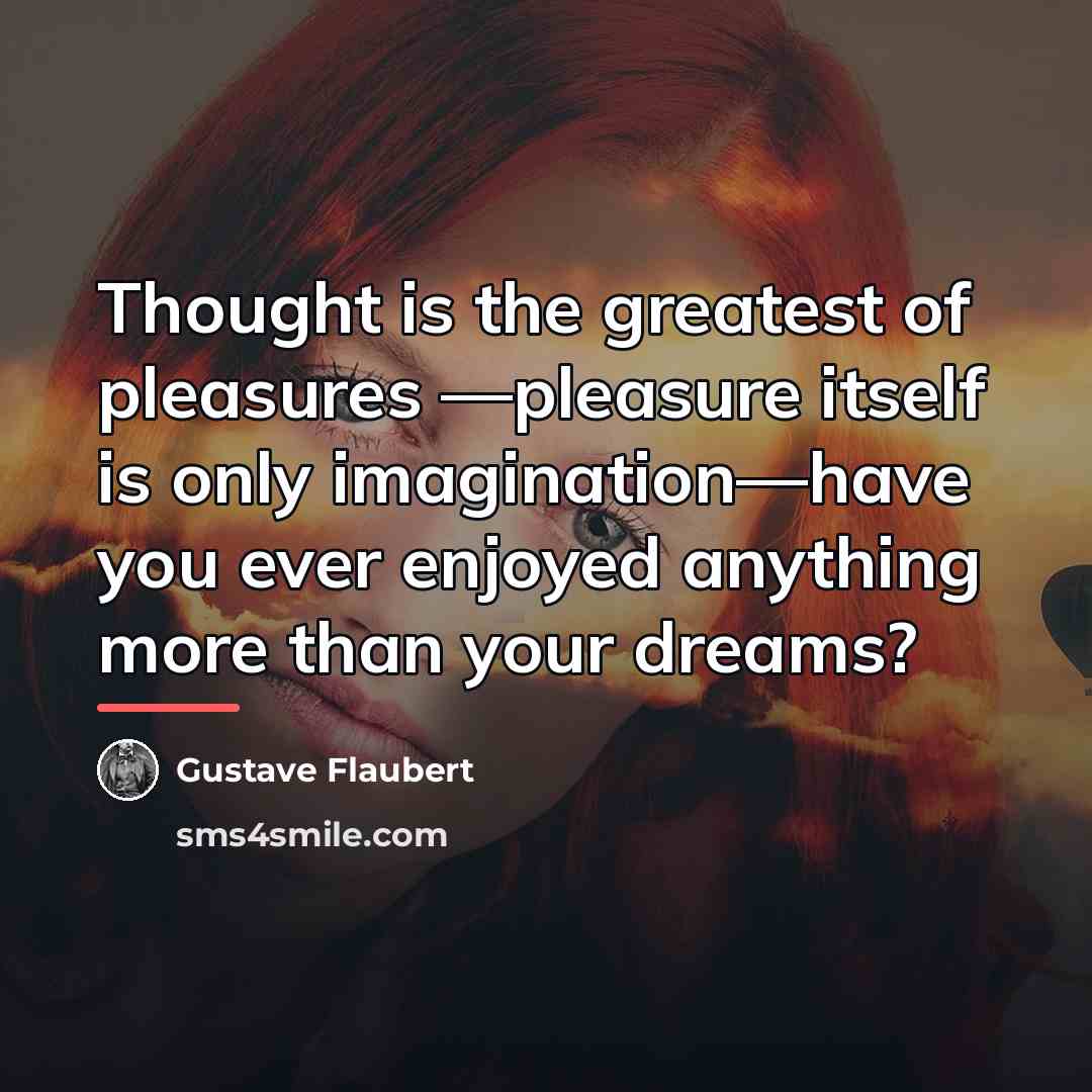 “Thought is the greatest of pleasures —pleasure itself is only…” quote by Gustave Flaubert