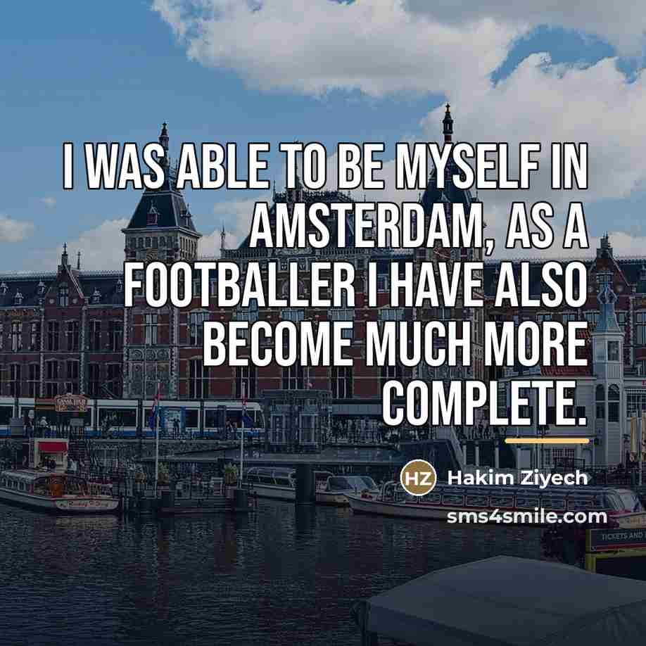 “I was able to be myself in Amsterdam, as a…” quote by Hakim Ziyech