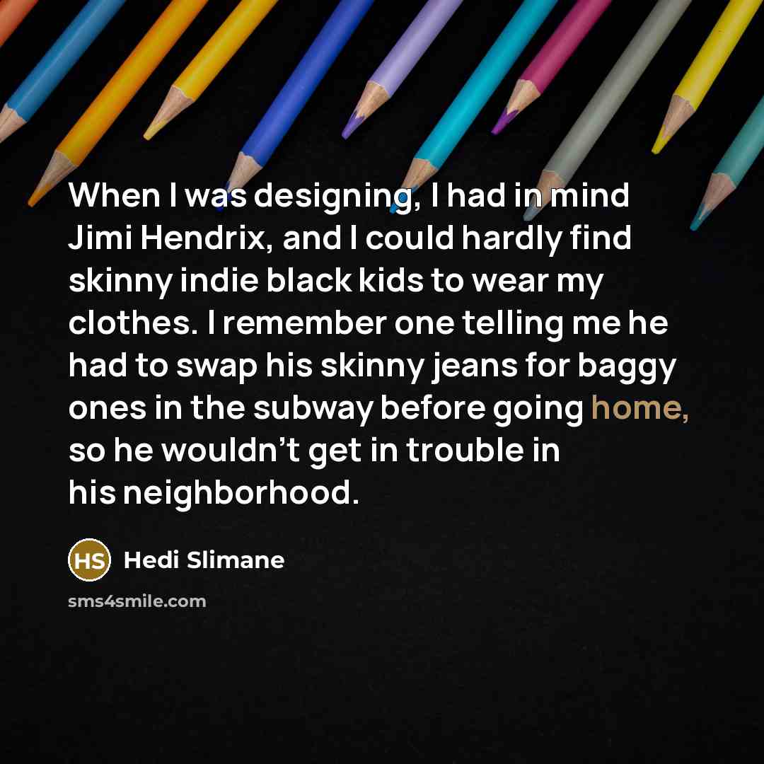 “When I was designing, I had in mind Jimi Hendrix,…” quote by Hedi Slimane