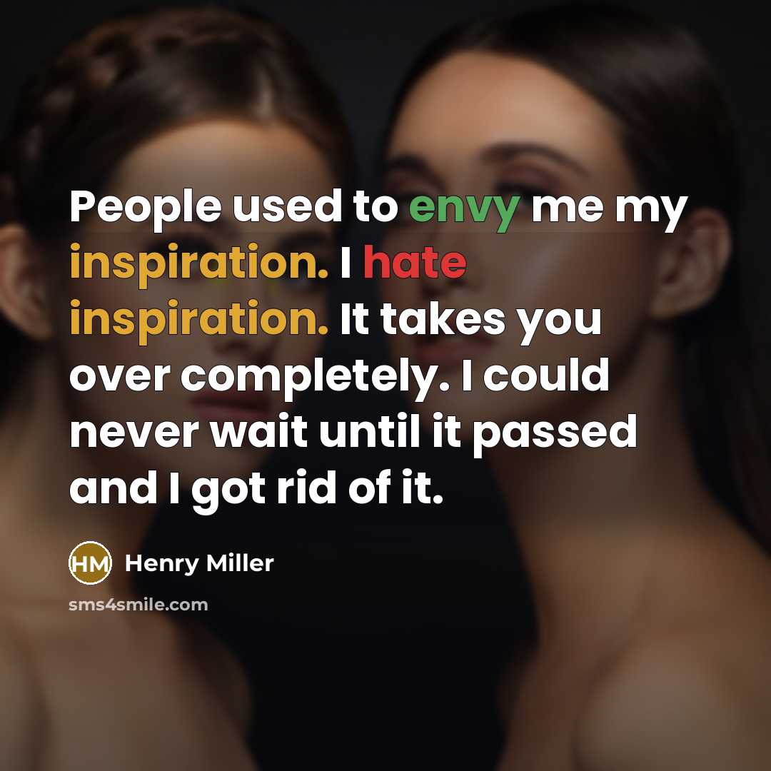“People used to envy me my inspiration. I hate inspiration.…” quote by Henry Miller