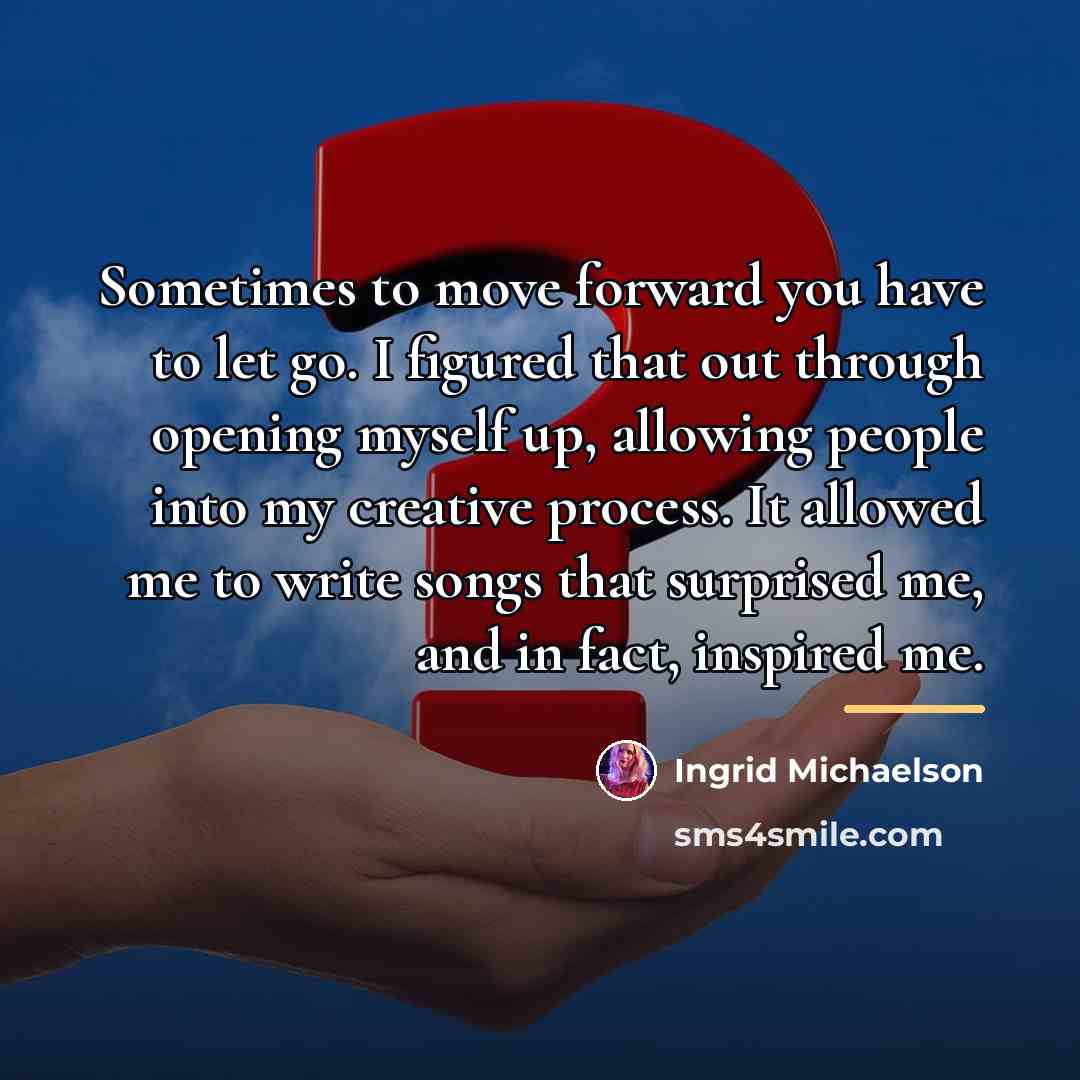 “Sometimes to move forward you have to let go. I…” quote by Ingrid Michaelson