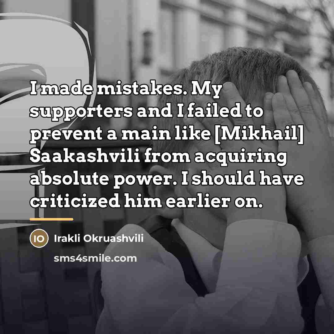 “I made mistakes. My supporters and I failed to prevent…” quote by Irakli Okruashvili