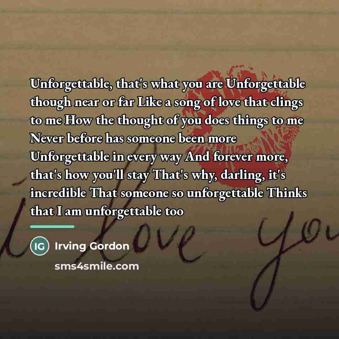 “Unforgettable, that's what you are Unforgettable though near or far…” quote by Irving Gordon