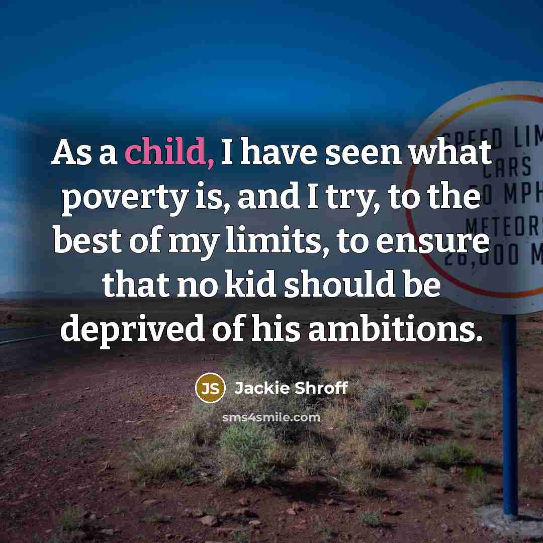 “As a child, I have seen what poverty is, and…” quote by Jackie Shroff