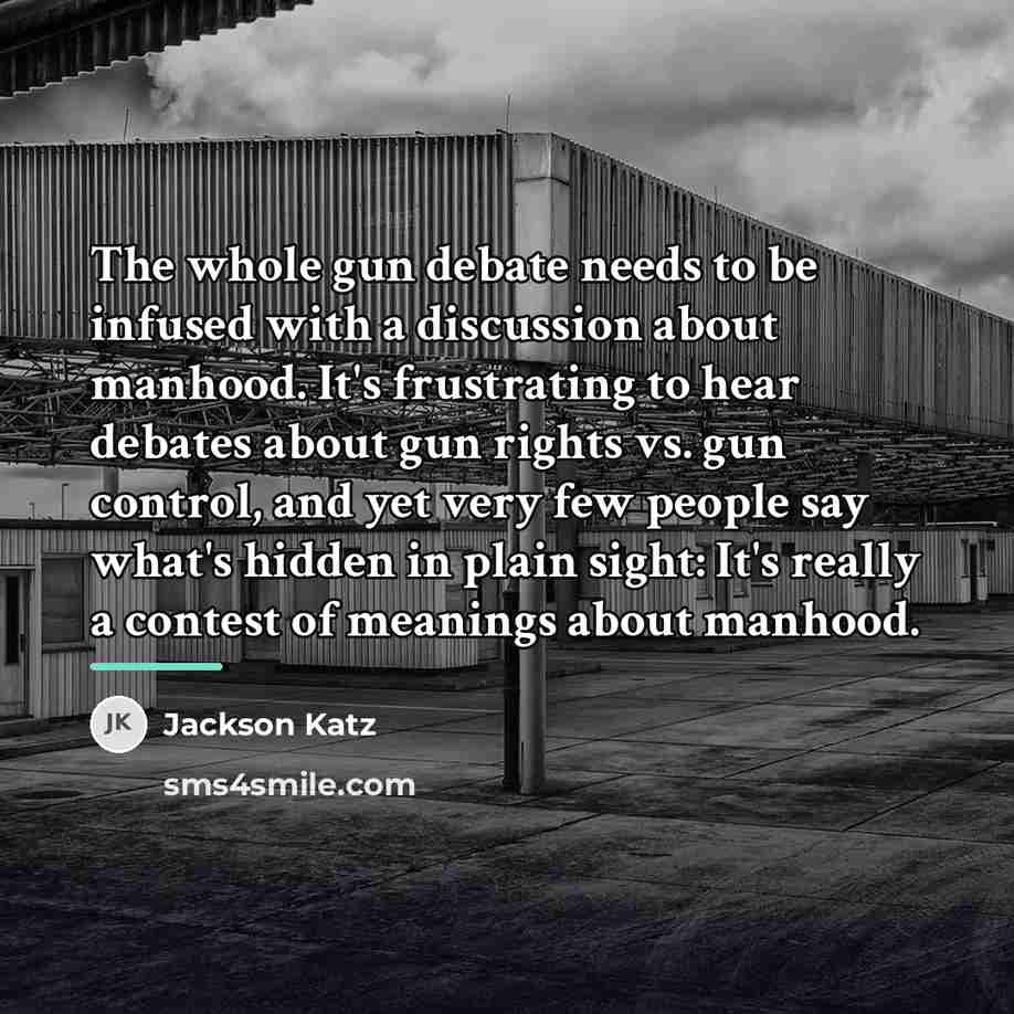 “The whole gun debate needs to be infused with a…” quote by Jackson Katz