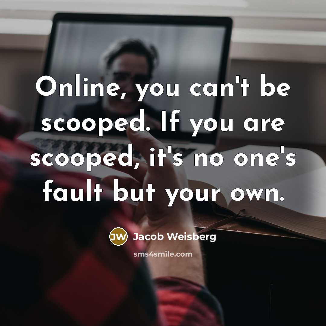 “Online, you can't be scooped. If you are scooped, it's…” quote by Jacob Weisberg