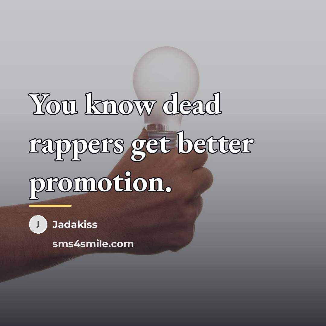 “You know dead rappers get better promotion.…” quote by Jadakiss