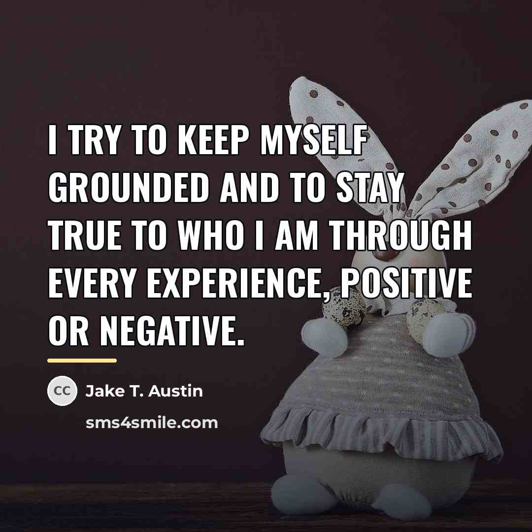 “I try to keep myself grounded and to stay true…” quote by Jake T. Austin