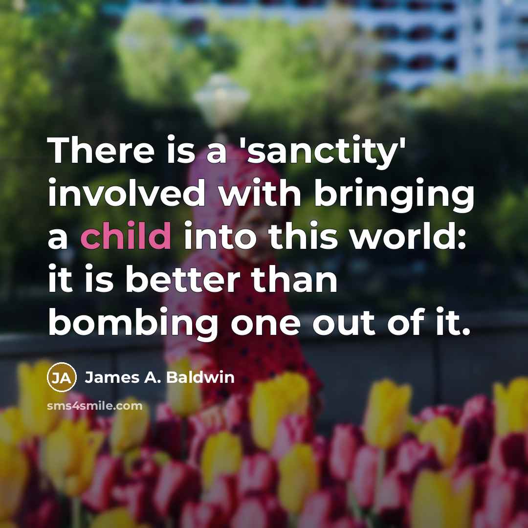 “There is a 'sanctity' involved with bringing a child into…” quote by James A. Baldwin