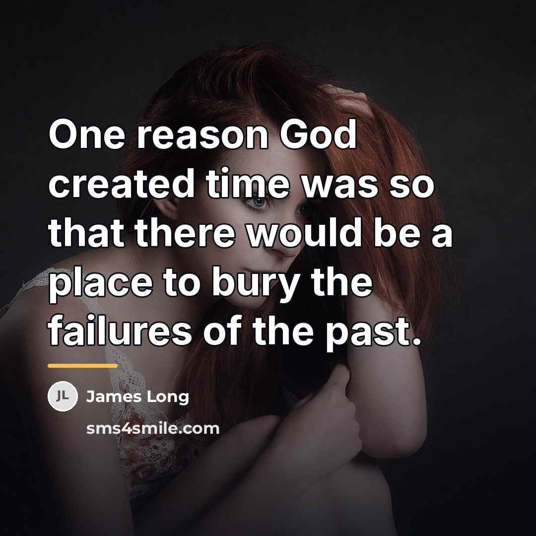 “One reason God created time was so that there would…” quote by James Long