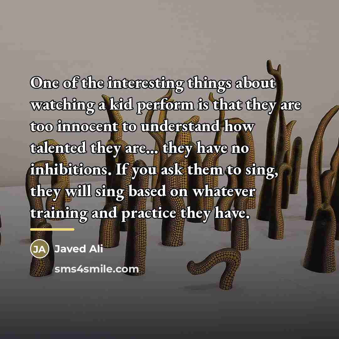 “One of the interesting things about watching a kid perform…” quote by Javed Ali