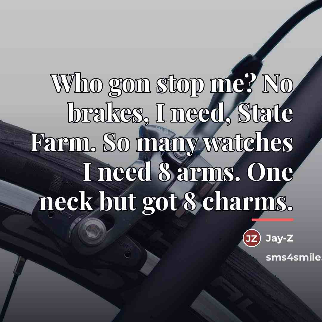 “Who gon stop me? No brakes, I need, State Farm.…” quote by Jay-Z
