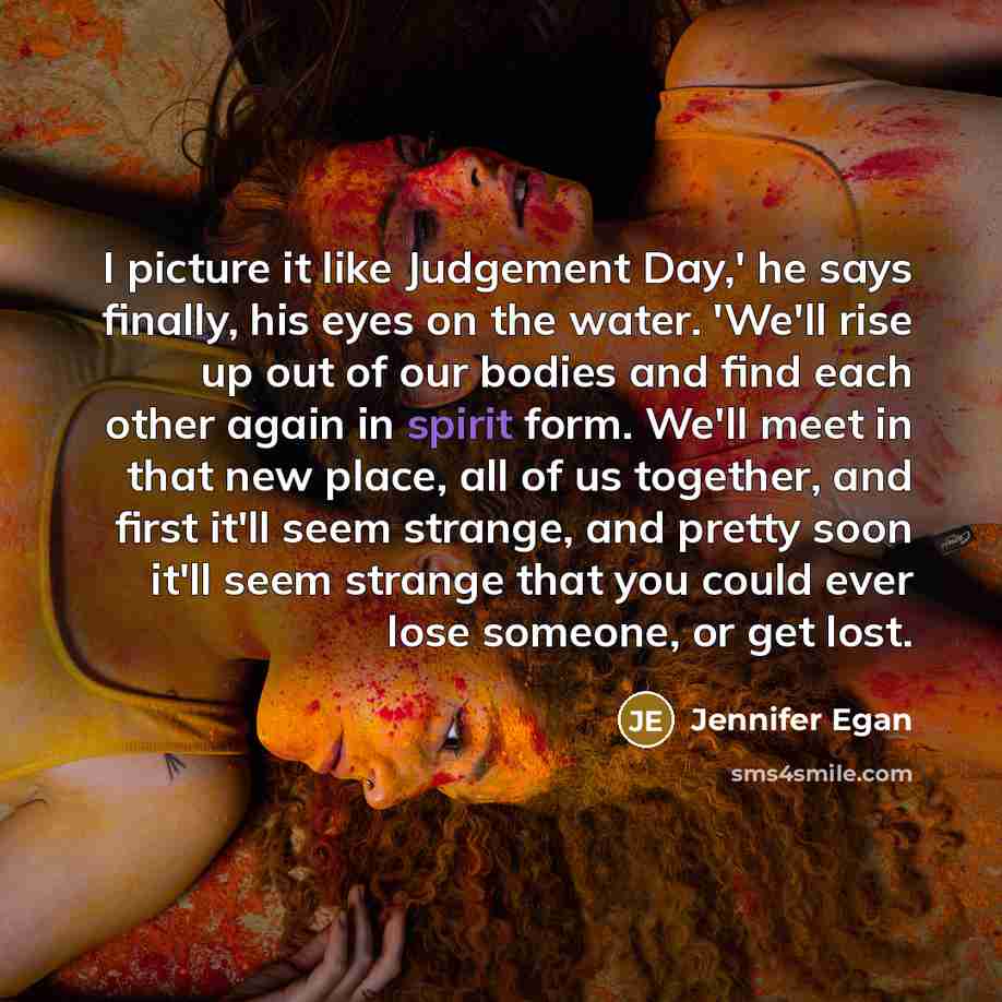 “I picture it like Judgement Day,' he says finally, his…” quote by Jennifer Egan