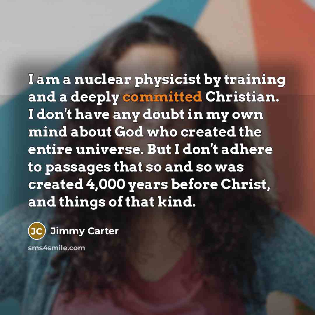 “I am a nuclear physicist by training and a deeply…” quote by Jimmy Carter