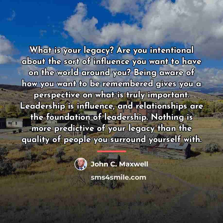 “What is your legacy? Are you intentional about the sort…” quote by John C. Maxwell