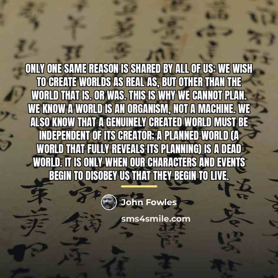 “Only one same reason is shared by all of us:…” quote by John Fowles