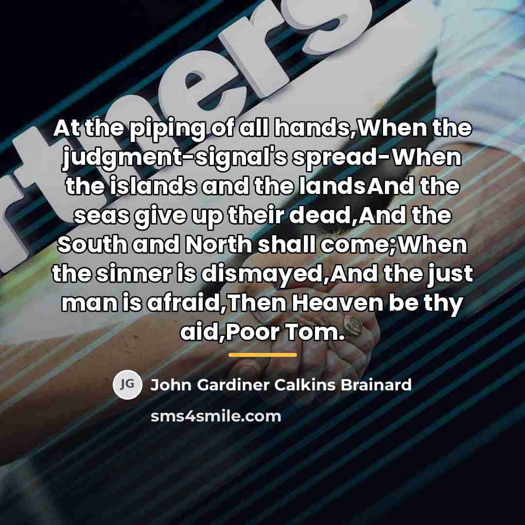 “At the piping of all hands,When the judgment-signal's spread-When the…” quote by John Gardiner Calkins Brainard