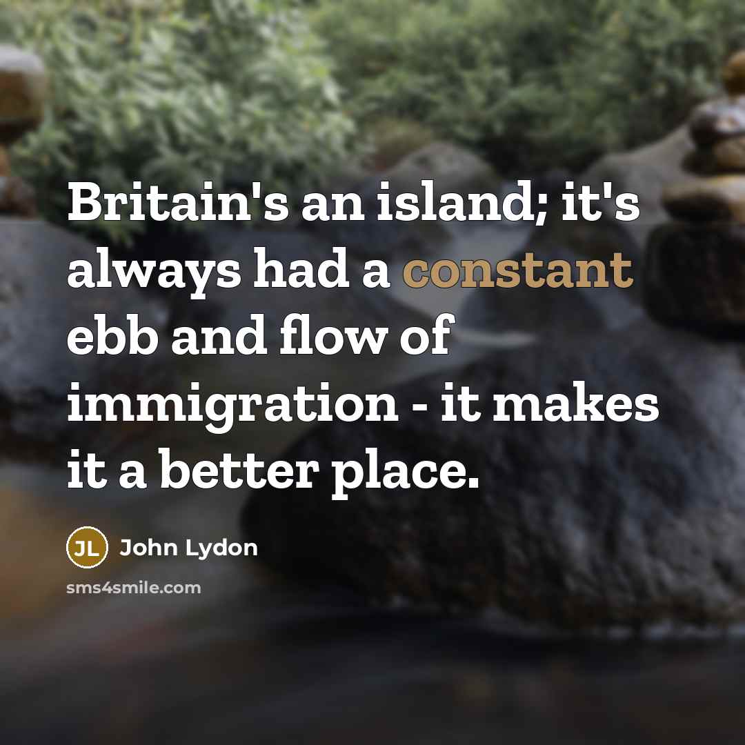 “Britain's an island; it's always had a constant ebb and…” quote by John Lydon